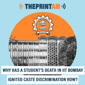 ThePrintAM : Why has a student’s death in IIT Bombay ignited caste discrimination row?