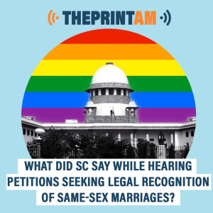 ThePrintAM :  What did SC say while hearing petitions seeking legal recognition of same-sex marriages?