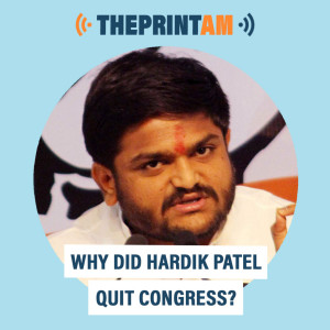 ThePrintAM : Why did Hardik Patel quit Congress?