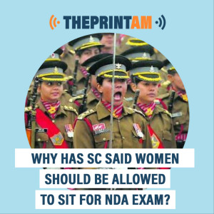 ThePrintAM : Why has SC said women should be allowed to sit for NDA exam?