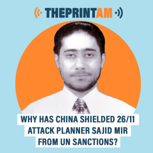 ThePrintAM : Why has China shielded 26/11 attack planner Sajid Mir from UN sanctions?