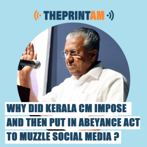 ThePrintAM - Why has Kerala CM put in abeyance act to muzzle social media?