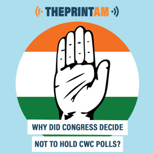ThePrintAM : Why did Congress decide not to hold CWC polls?