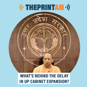 ThePrintAM : What’s behind the delay in UP cabinet expansion?