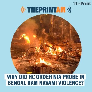 ThePrintAM : Why did HC order NIA probe in Bengal Ram Navami violence?