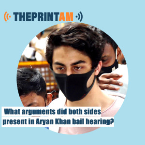 ThPrintAM: What arguments did both sides  present in Aryan Khan bail hearing in Bombay HC?