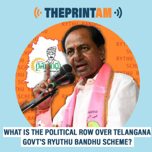 ThePrintAM : What is the political row over Telangana govt’s Ryuthu Bandhu scheme?