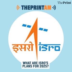 ThePrintAM: What are ISRO's plans for 20