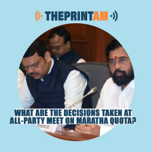ThePrintAM: What are the decisions taken at all-party meet on Maratha quota?