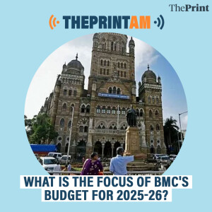 ThePrintAM: What is the focus of BMC's budget for 2025-26?