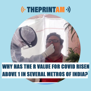 ThePrintAM: Why has the R value for Covid risen above 1 in several metros of India?
