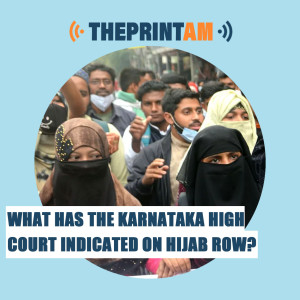 ThePrintAM: What has the Karnataka court indicated on Hijab row?