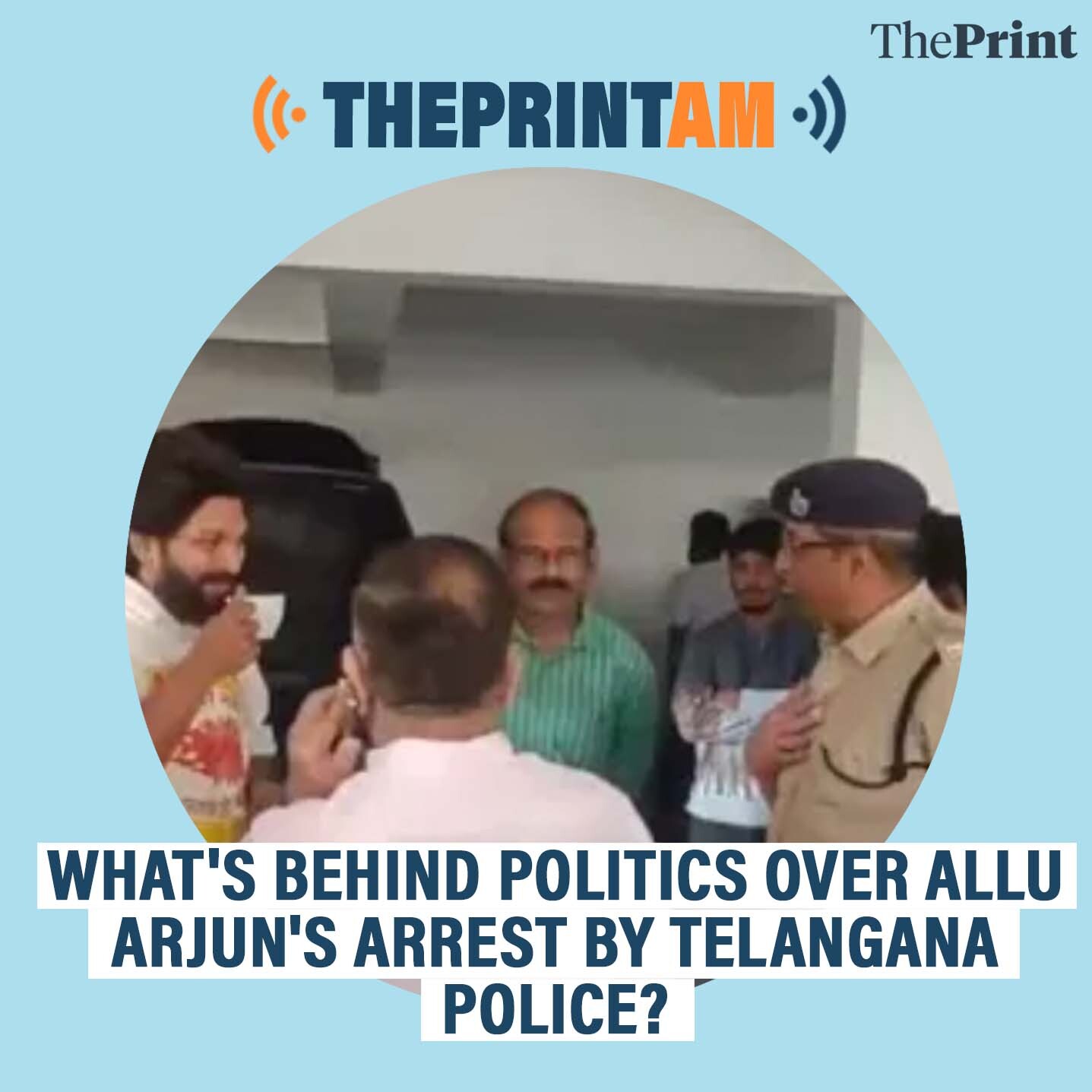 ThePrintAM: WHAT'S BEHIND POLITICS OVER ALLU ARJUN'S ARREST BY TELANGANA POLICE?