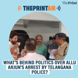 ThePrintAM: WHAT'S BEHIND POLITICS OVER ALLU ARJUN'S ARREST BY TELANGANA POLICE?