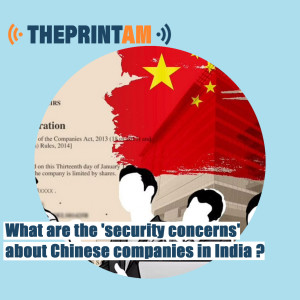 ThePrintAM: What are the ’security concerns’ about Chinese companies in India ?