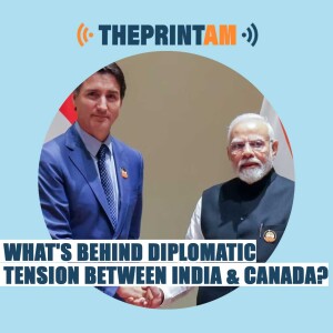 ThePrintAM: What’sbehind diplomatic tension between India and Canada?