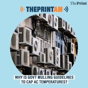 ThePrintAM: Why is govt mulling guidelines to cap AC temperatures?