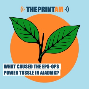 ThePrintAM: What caused the EPS-OPS power tussle in AIADMK?