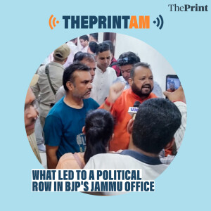 ThePrintAM: What led to a political row in BJP's Jammu office?