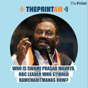 ThePrintAM: Who is Swami Prasad Maurya, OBC leader who stirred ramcharitmanas row?