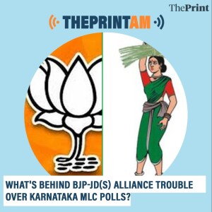 ThePrintAM: What's behind BJP-JD(S) alliance trouble over Karnataka MLC polls?
