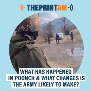 ThePrintAM: What has happened in Poonch & what changes is the Army likely to make?