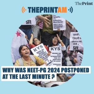 ThePrintAM: Why was NEET-PG 2024 postponed at the last minute? (Nootan)