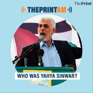 ThePrintAM: Who was Hamas Chief Yahya Sinwar?