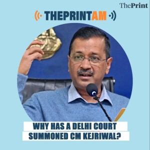 ThePrintAM: Delhi court asks Kejriwal to appear before it after ED complaint that CM intentionally disobeyed summons