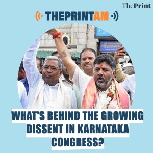 ThePrintAM: What's behind the growing dissent in Karnataka Congress?