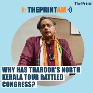 ThePrintAM: WHY HAS THAROOR’S NORTH KERALA TOUR RATTLED CONGRESS?
