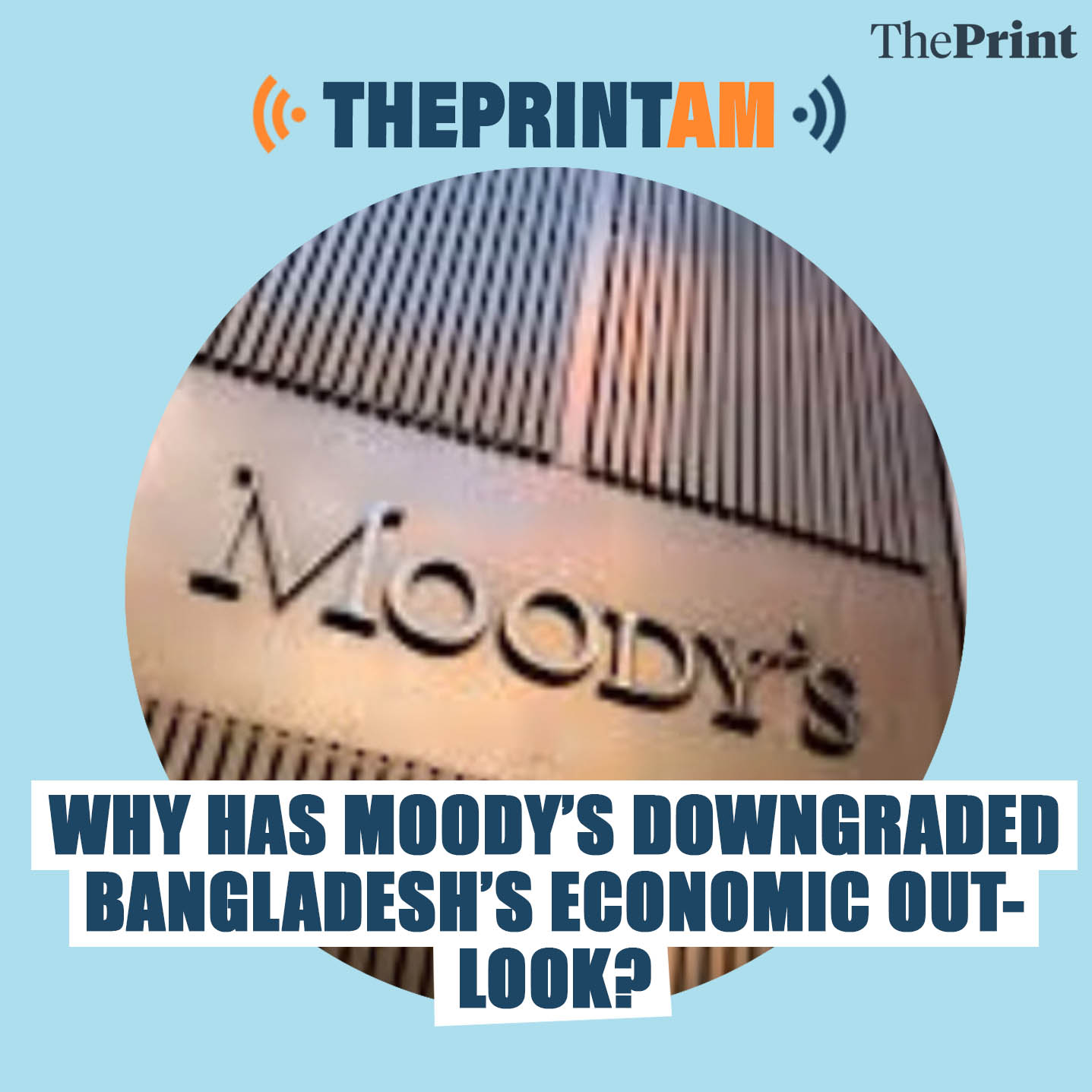 ThePrintAM: Why has Moody’s downgraded Bangladesh’s economic outlook?