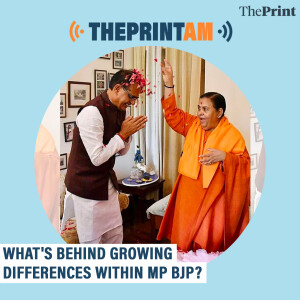 ThePrintAM: What’s behind growing differences within MP BJP?