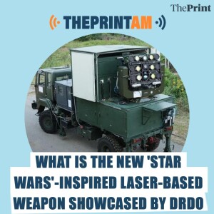 ThePrintAM: What is the new 'Star Wars'-inspired laser-based weapon showcased by DRDO?