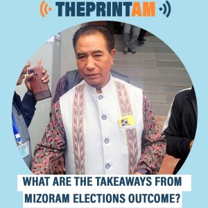 ThePrintAM: What are the takeaways from Mizoram elections outcome?