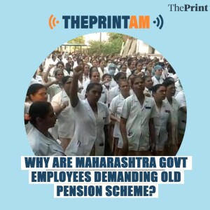 ThePrintAM: Why are Maharashtra government employees demanding Old Pension Scheme?