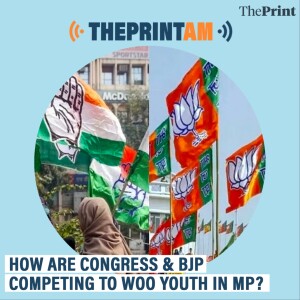 ThePrintAM: How Congress & BJP are competing to woo youth in poll-bound MP — ‘IPL team’ to skill development