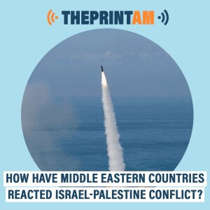 #ThePrintAM: How have Middle Eastern countries reacted to the Israel-Palestine conflict?