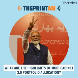 ThePrintAM: What are the highlights of Modi Cabinet 3.0 portfolio allocation?