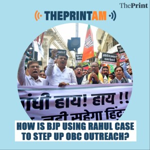 ThePrintAM: How is BJP using Rahul case to step up OBC outreach?