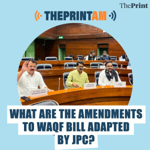 ThePrintAM: WHAT ARE THE AMENDMENTS TO WAQF BILL ADAPTED BY JPC?