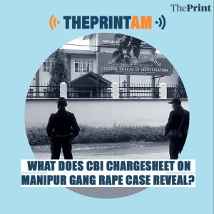 ThePrintAM: What does CBI chargesheet on Manipur gang rape case reveal?