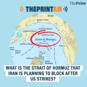 ThePrintAM: What is the Strait of Hormuz that Iran is planning to block after US strikes?