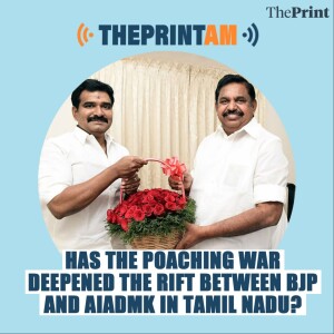 #ThePrintAM: Has the poaching war deepened the rift between BJP and AIADMK in Tamil Nadu?