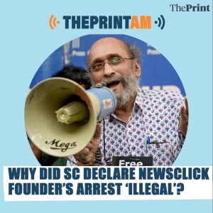 ThePrintAM: NewsClick founder not informed of ‘grounds of arrest’, ‘clandestine’ exercise — what SC order said