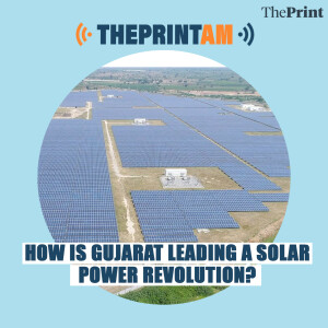 ThePrintAM:Key to net-zero strategy, India’s solar power capacity grew by over 6,000 times in past 12 yrs