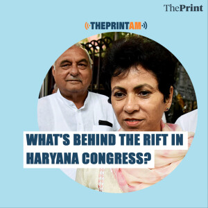 #ThePrintAM: What’s behind the rift in haryana congress?