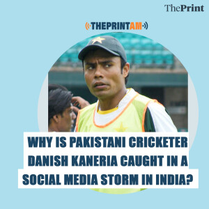 ThePrintAM: Why is Pakistani cricketer Danish Kaneria caught in a social media storm in India?