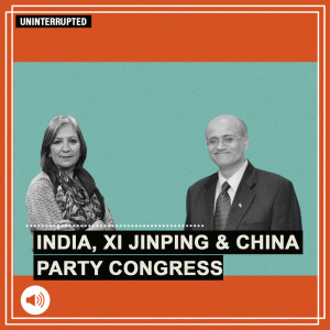 ThePrint UnInterrupted: Vijay Gokhale on why India must be prepared as Xi Jinping likely anointed China’s most powerful