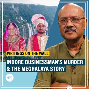 WritingsOnTheWall: The story of beautiful & quiet Meghalaya as Indore man’s murder drags state into sordid media focus